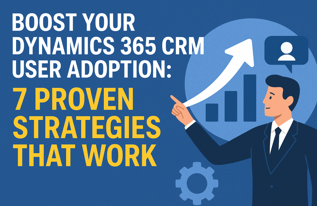 Professional business banner showing a man pointing at an upward arrow over bar charts with text “Boost Your Dynamics 365 CRM User Adoption: 7 Proven Strategies That Work” on a blue background.