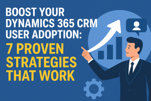Professional business banner showing a man pointing at an upward arrow over bar charts with text “Boost Your Dynamics 365 CRM User Adoption: 7 Proven Strategies That Work” on a blue background.