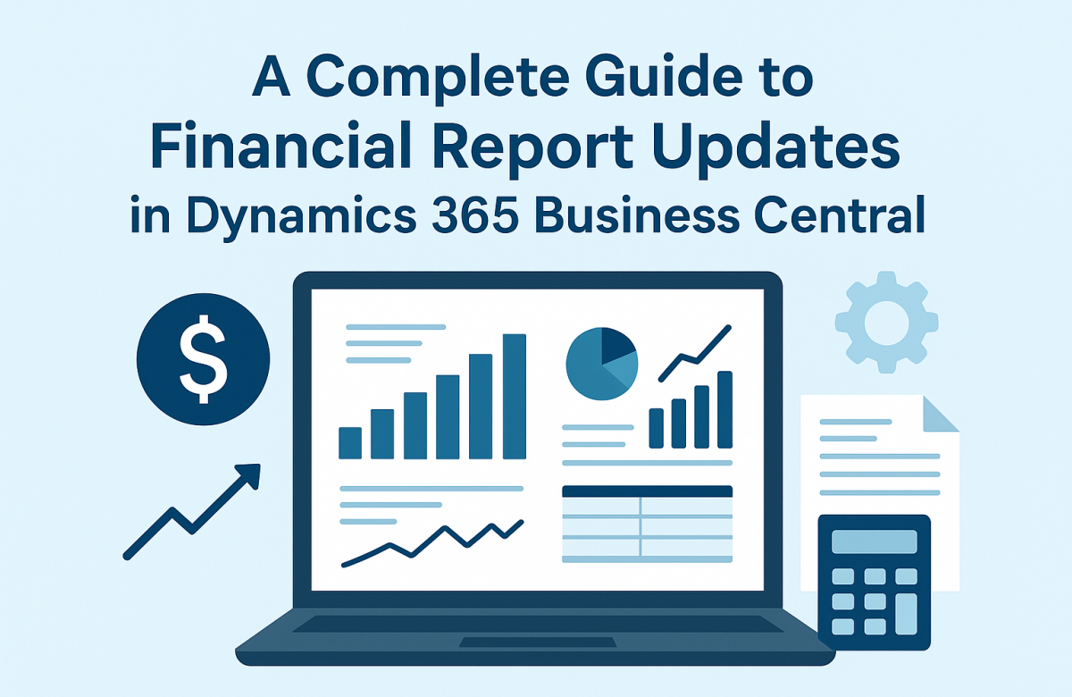 A Complete Guide to Financial Report Updates in Dynamics 365 Business Central
